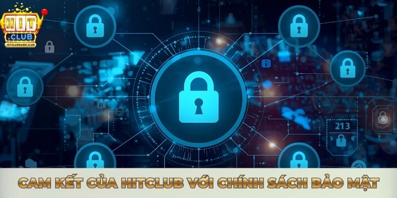 CHÍNH SÁCH BẢO MẬT - HITCLUB CAM KẾT AN TOÀN 100% Cam kết của Hitclub với chính sách bảo mật